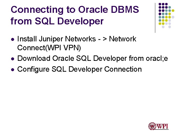 Connecting to Oracle DBMS from SQL Developer l l l Install Juniper Networks -