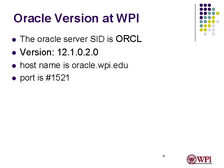 Oracle Version at WPI l The oracle server SID is ORCL l Version: 12.