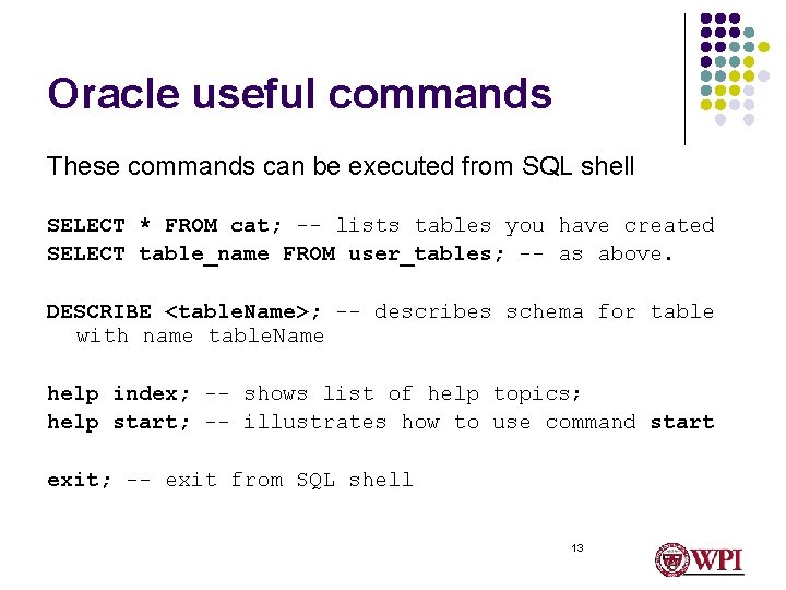 Oracle useful commands These commands can be executed from SQL shell SELECT * FROM
