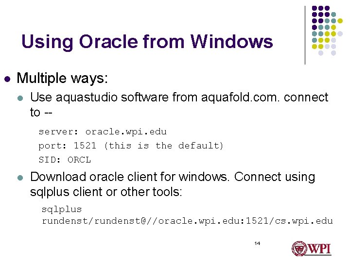 Using Oracle from Windows l Multiple ways: l Use aquastudio software from aquafold. com.