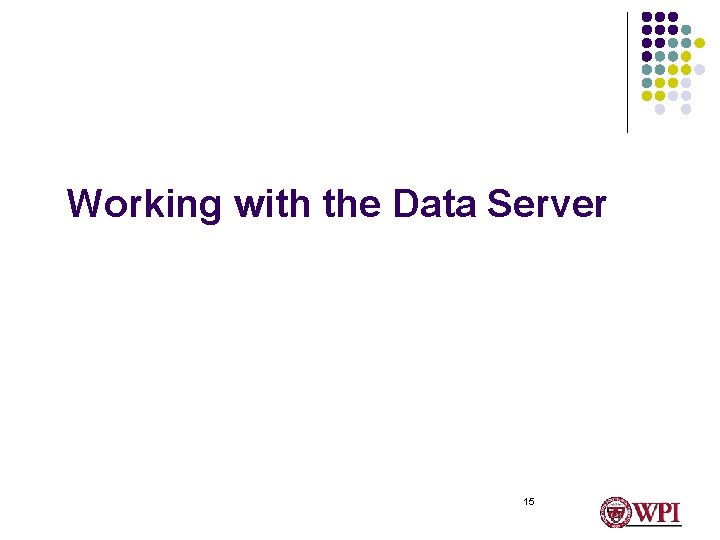 Working with the Data Server 15 