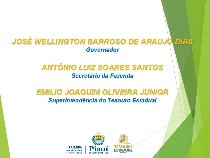 JOSÉ WELLINGTON BARROSO DE ARAUJO DIAS Governador ANTÔNIO LUIZ SOARES SANTOS Secretário da Fazenda