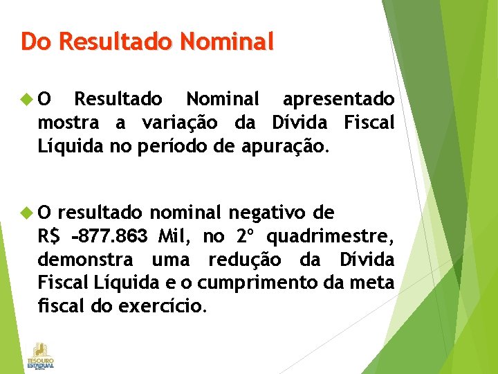 Do Resultado Nominal O Resultado Nominal apresentado mostra a variação da Dívida Fiscal Líquida