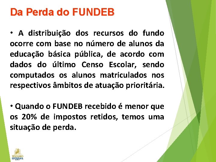 Da Perda do FUNDEB • A distribuição dos recursos do fundo ocorre com base