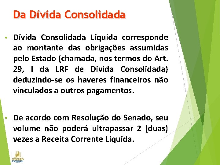 Da Dívida Consolidada • Dívida Consolidada Líquida corresponde ao montante das obrigações assumidas pelo