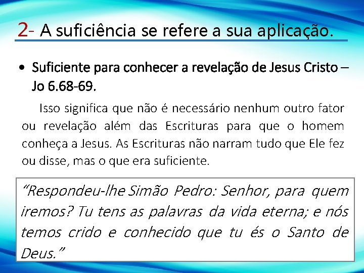 2 - A suficiência se refere a sua aplicação. Suficiente para conhecer a revelação