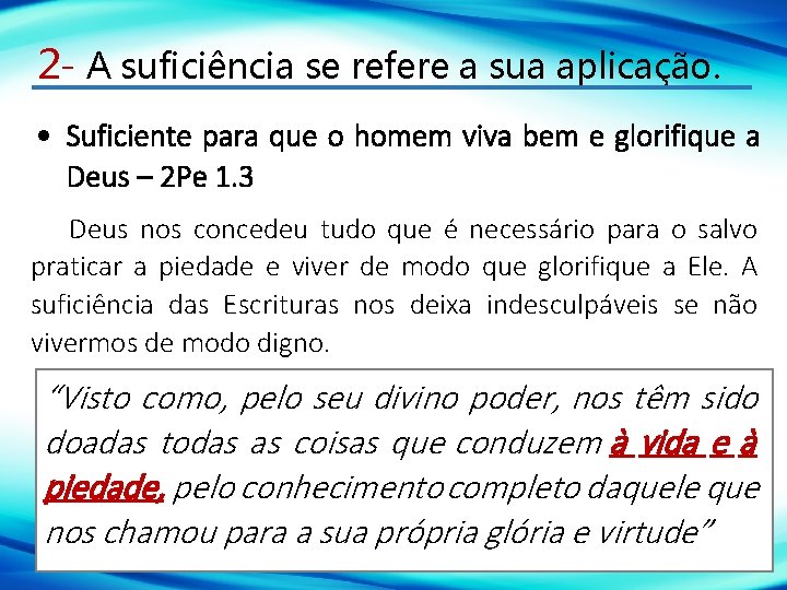 2 - A suficiência se refere a sua aplicação. Suficiente para que o homem