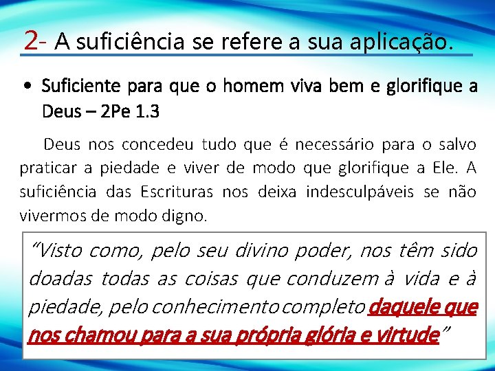 2 - A suficiência se refere a sua aplicação. Suficiente para que o homem