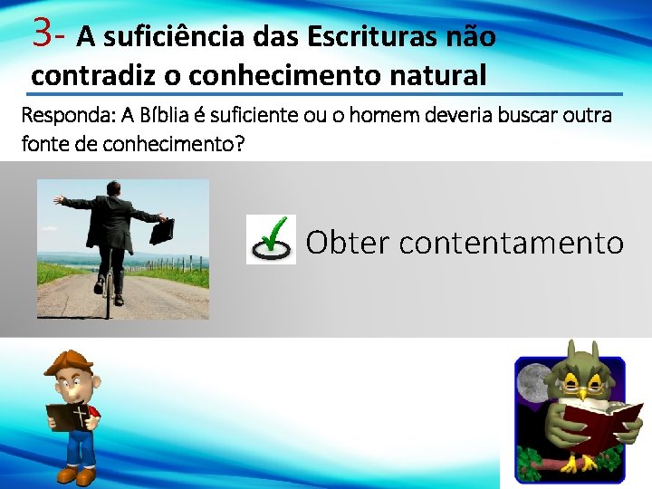 3 - A suficiência das Escrituras não contradiz o conhecimento natural Responda: A Bíblia