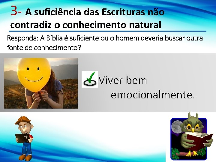 3 - A suficiência das Escrituras não contradiz o conhecimento natural Responda: A Bíblia