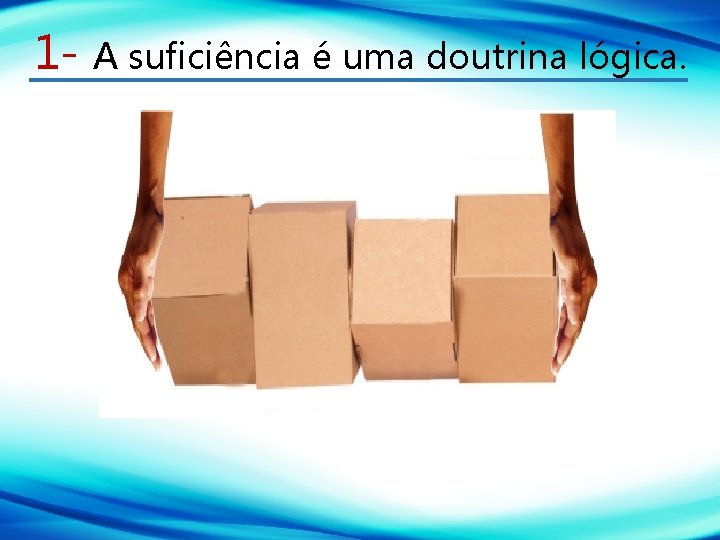 1 - A suficiência é uma doutrina lógica. 