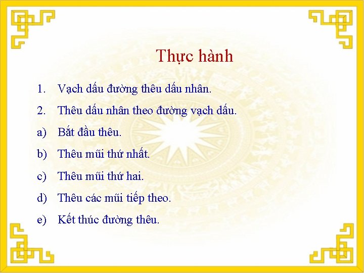 Thực hành 1. Vạch dấu đường thêu dấu nhân. 2. Thêu dấu nhân theo