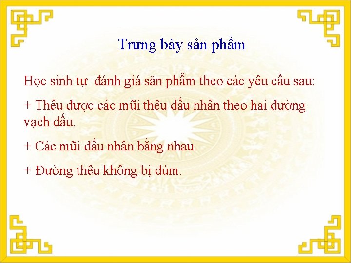 Trưng bày sản phẩm Học sinh tự đánh giá sản phẩm theo các yêu