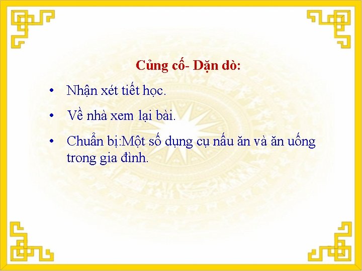Củng cố- Dặn dò: • Nhận xét tiết học. • Về nhà xem lại Củng cố- Dặn dò: • Nhận xét tiết học. • Về nhà xem lại
