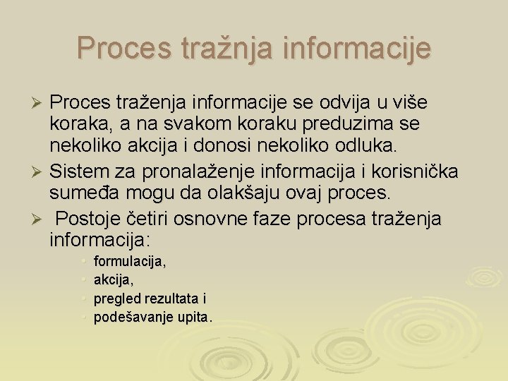 Proces tražnja informacije Proces traženja informacije se odvija u više koraka, a na svakom