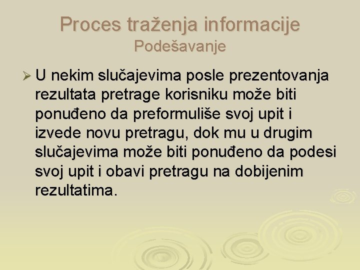 Proces traženja informacije Podešavanje Ø U nekim slučajevima posle prezentovanja rezultata pretrage korisniku može