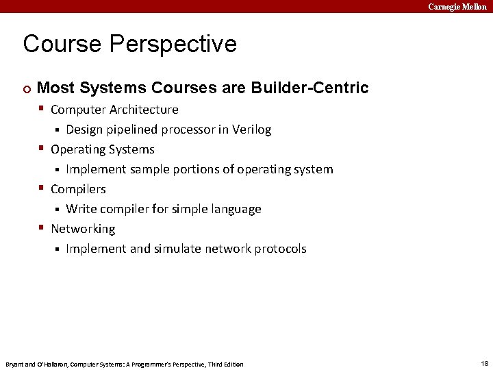 Carnegie Mellon Course Perspective ¢ Most Systems Courses are Builder-Centric § Computer Architecture Design