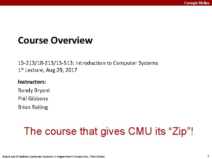 Carnegie Mellon Course Overview 15 -213/18 -213/15 -513: Introduction to Computer Systems 1 st