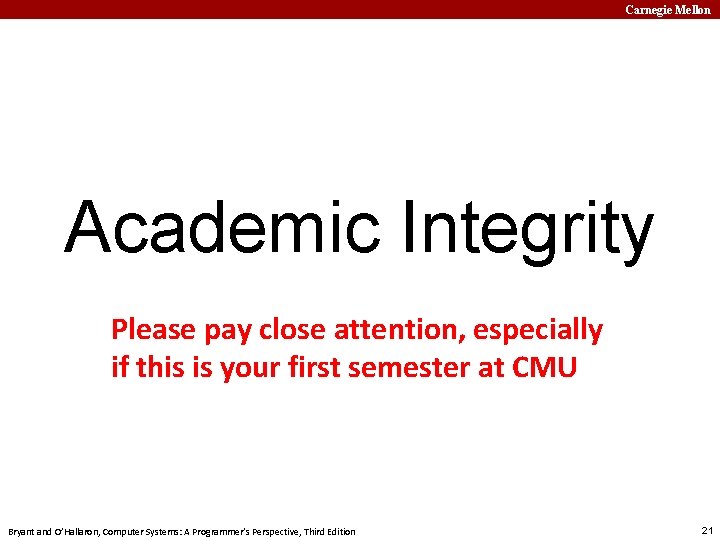 Carnegie Mellon Academic Integrity Please pay close attention, especially if this is your first