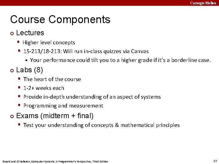 Carnegie Mellon Course Components ¢ Lectures § Higher level concepts § 15 -213/18 -213: