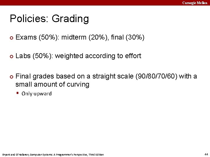 Carnegie Mellon Policies: Grading ¢ Exams (50%): midterm (20%), final (30%) ¢ Labs (50%):