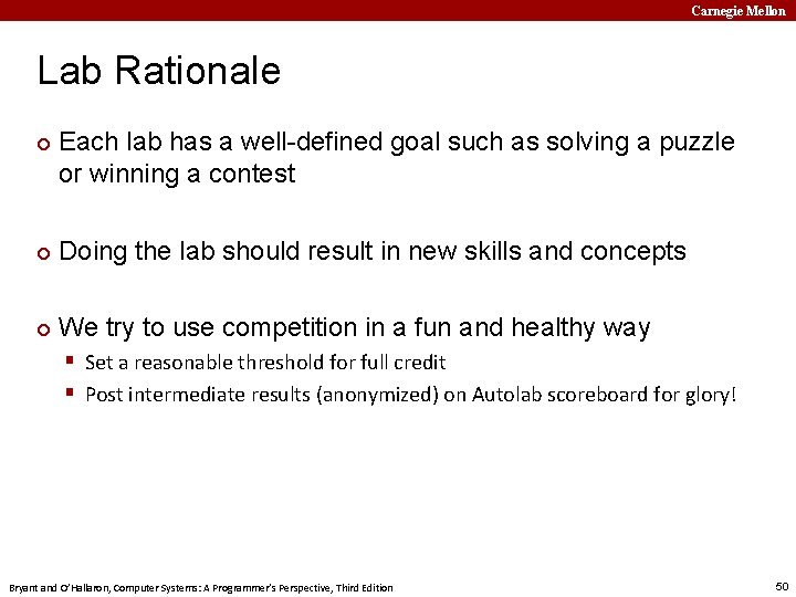 Carnegie Mellon Lab Rationale ¢ Each lab has a well-defined goal such as solving