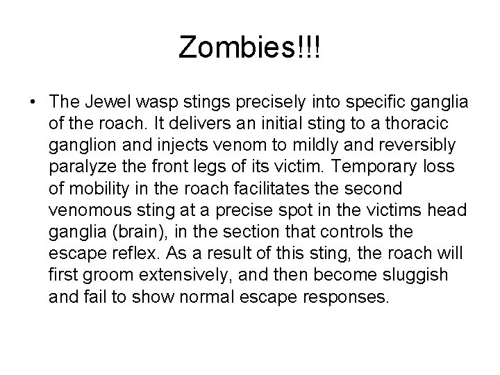 Zombies!!! • The Jewel wasp stings precisely into specific ganglia of the roach. It