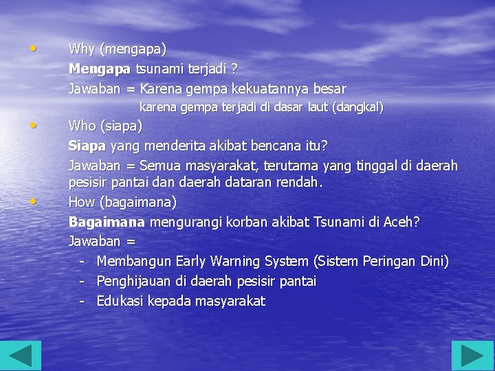  • • • Why (mengapa) Mengapa tsunami terjadi ? Jawaban = Karena gempa