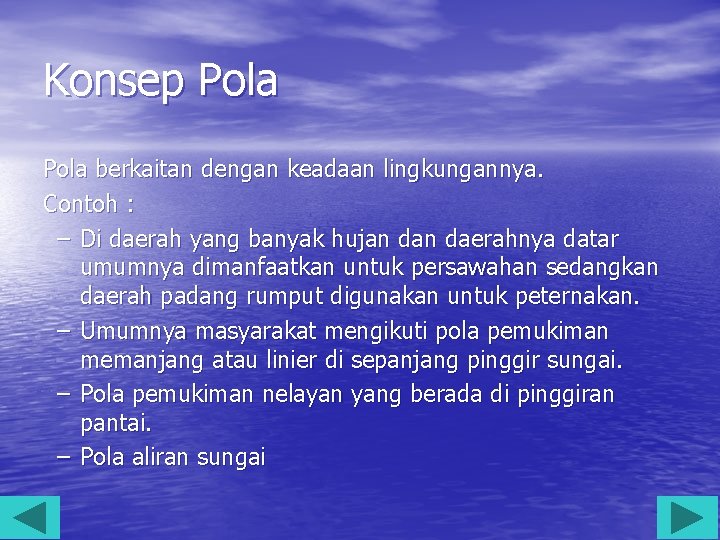 Konsep Pola berkaitan dengan keadaan lingkungannya. Contoh : – Di daerah yang banyak hujan