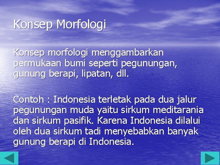 Konsep Morfologi Konsep morfologi menggambarkan permukaan bumi seperti pegunungan, gunung berapi, lipatan, dll. Contoh