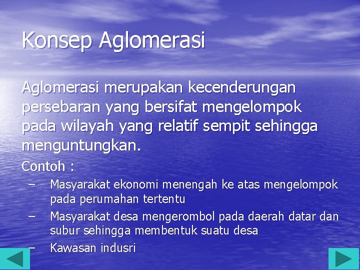 Konsep Aglomerasi merupakan kecenderungan persebaran yang bersifat mengelompok pada wilayah yang relatif sempit sehingga