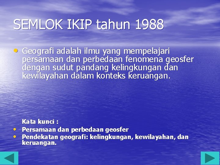 SEMLOK IKIP tahun 1988 • Geografi adalah ilmu yang mempelajari persamaan dan perbedaan fenomena