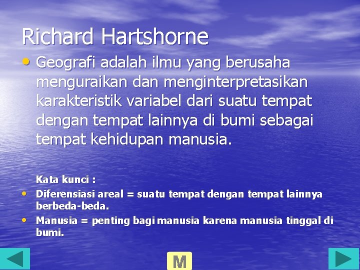 Richard Hartshorne • Geografi adalah ilmu yang berusaha menguraikan dan menginterpretasikan karakteristik variabel dari