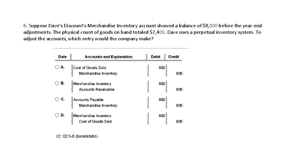 6. Suppose Dave’s Discount’s Merchandise Inventory account showed a balance of $8, 000 before