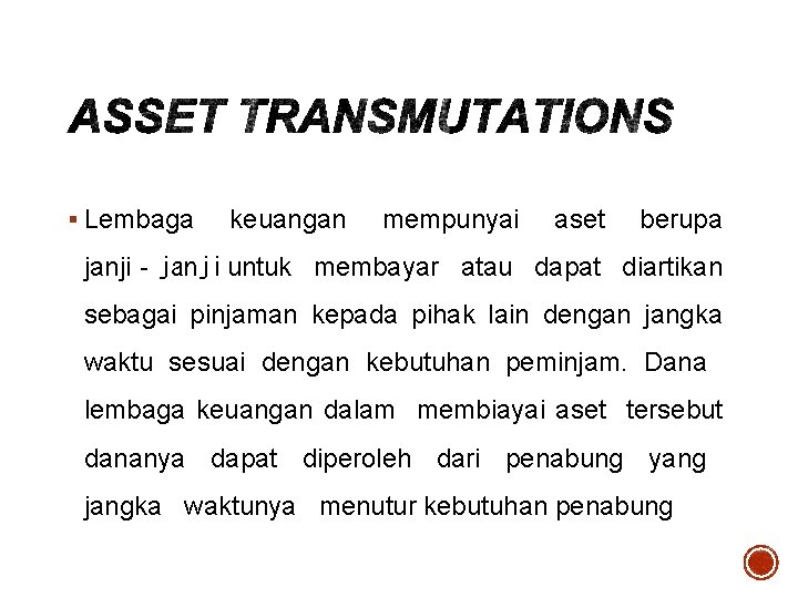 § Lembaga keuangan mempunyai aset berupa janji‐janji untuk membayar atau dapat diartikan sebagai pinjaman § Lembaga keuangan mempunyai aset berupa janji‐janji untuk membayar atau dapat diartikan sebagai pinjaman