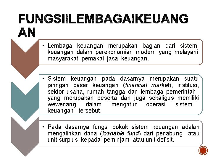• Lembaga keuangan merupakan bagian dari sistem keuangan dalam perekonomian modern yang melayani • Lembaga keuangan merupakan bagian dari sistem keuangan dalam perekonomian modern yang melayani