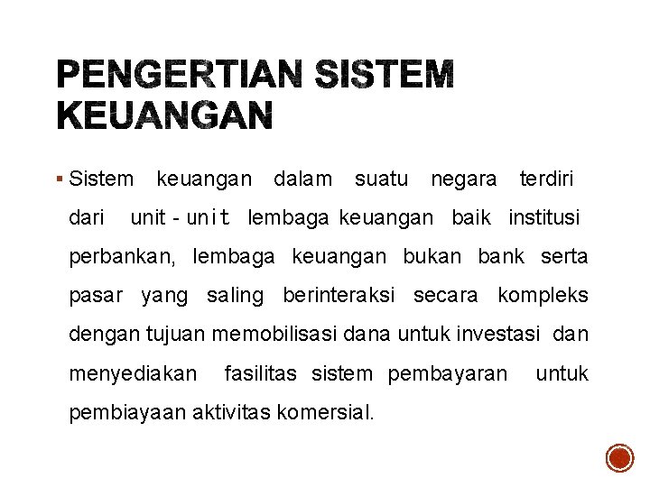 § Sistem keuangan dalam suatu negara terdiri dari unit‐unit lembaga keuangan baik institusi perbankan, § Sistem keuangan dalam suatu negara terdiri dari unit‐unit lembaga keuangan baik institusi perbankan,