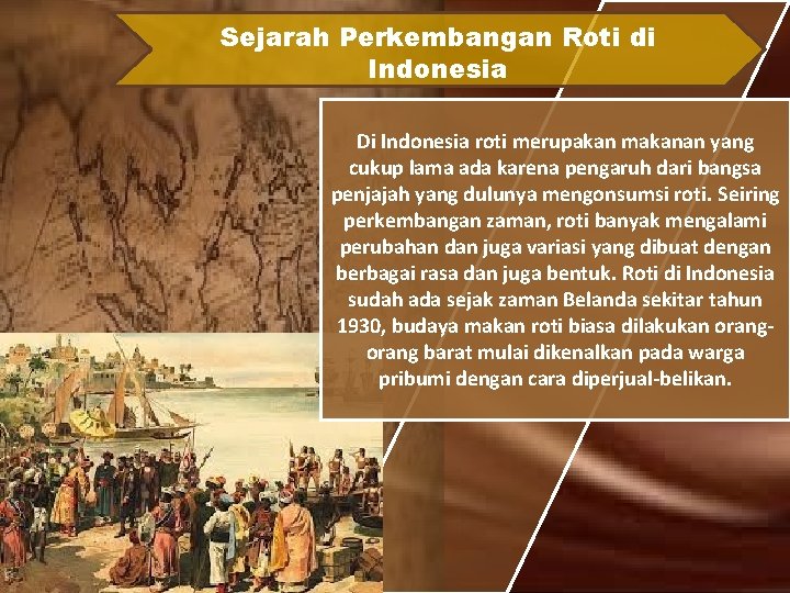 Sejarah Perkembangan Roti di Indonesia Di Indonesia roti merupakan makanan yang cukup lama ada