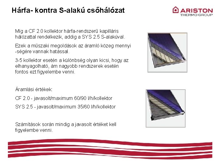 Hárfa- kontra S-alakú csőhálózat Míg a CF 2. 0 kollektor hárfa-rendszerű kapilláris hálózattal rendelkezik,