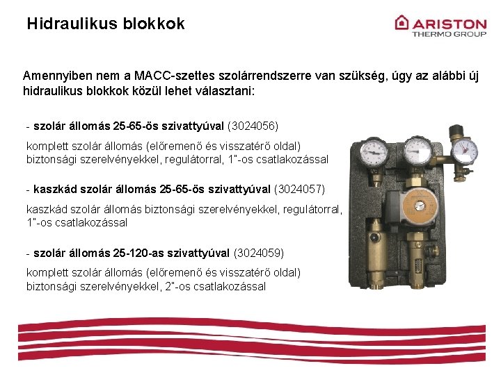 Hidraulikus blokkok Amennyiben nem a MACC-szettes szolárrendszerre van szükség, úgy az alábbi új hidraulikus