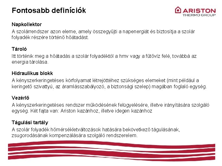 Fontosabb definíciók Napkollektor A szolárrendszer azon eleme, amely összegyűjti a napenergiát és biztosítja a