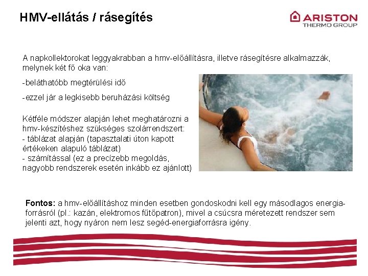 HMV-ellátás / rásegítés A napkollektorokat leggyakrabban a hmv-előállításra, illetve rásegítésre alkalmazzák, melynek két fő