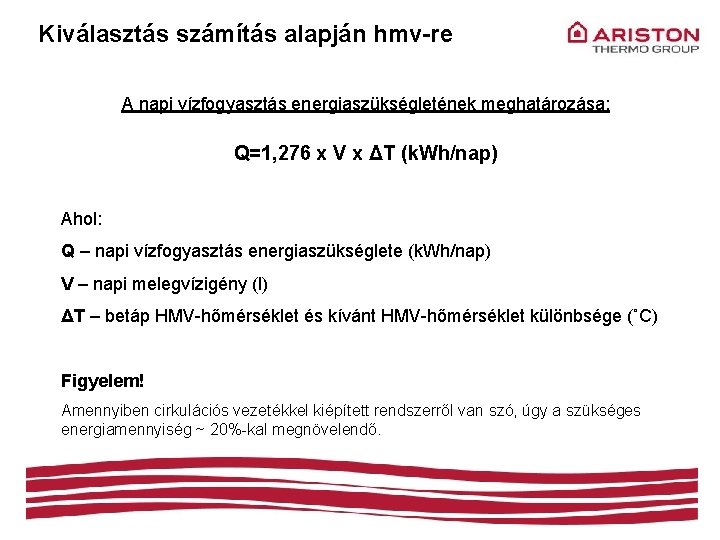 Kiválasztás számítás alapján hmv-re A napi vízfogyasztás energiaszükségletének meghatározása: Q=1, 276 x V x