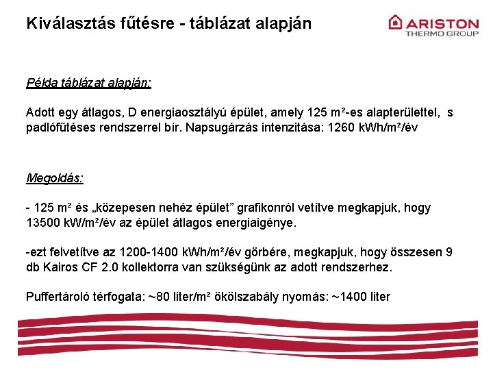 Kiválasztás fűtésre - táblázat alapján Példa táblázat alapján: Adott egy átlagos, D energiaosztályú épület,