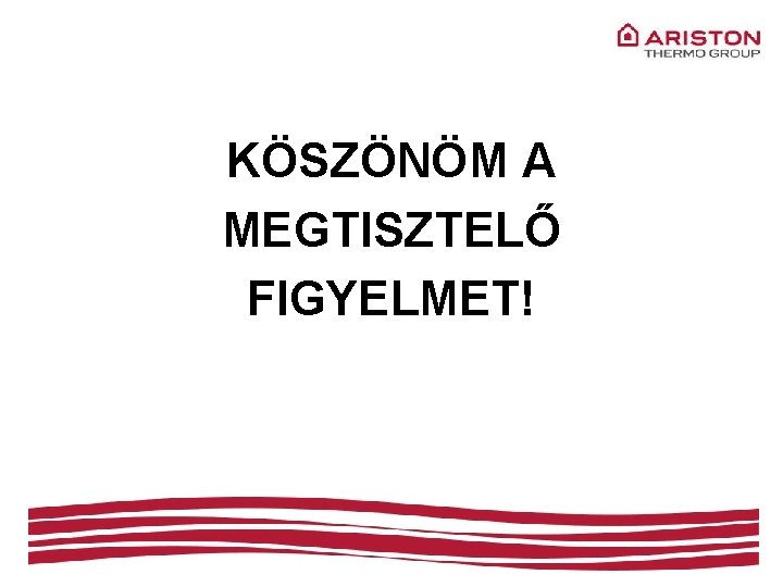KÖSZÖNÖM A MEGTISZTELŐ FIGYELMET! 