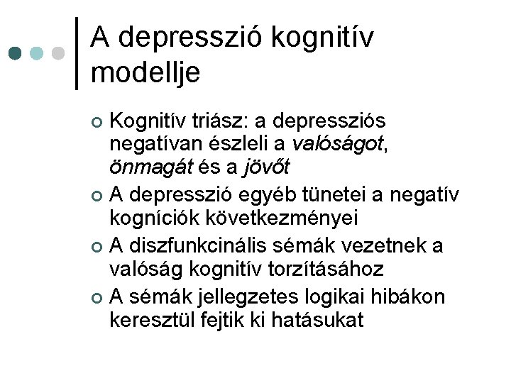 A depresszió kognitív modellje Kognitív triász: a depressziós negatívan észleli a valóságot, önmagát és