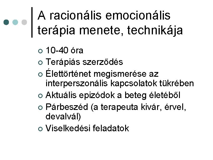 A racionális emocionális terápia menete, technikája 10 -40 óra ¢ Terápiás szerződés ¢ Élettörténet