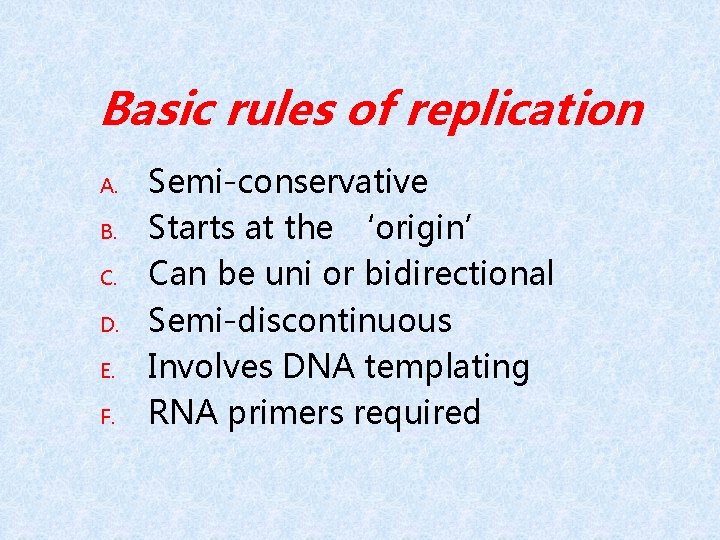 Basic rules of replication A. B. C. D. E. F. Semi-conservative Starts at the