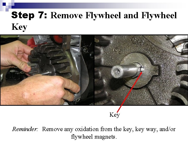 Step 7: Remove Flywheel and Flywheel Key Reminder: Remove any oxidation from the key,