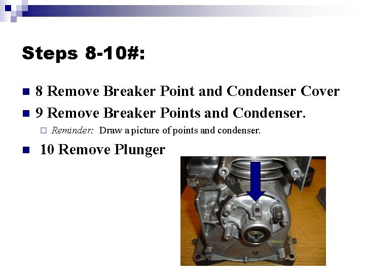 Steps 8 -10#: n n 8 Remove Breaker Point and Condenser Cover 9 Remove